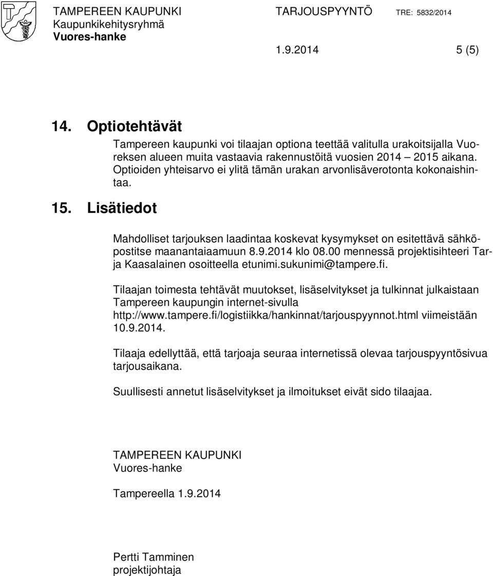 2014 klo 08.00 mennessä projektisihteeri Tarja Kaasalainen osoitteella etunimi.sukunimi@tampere.fi.
