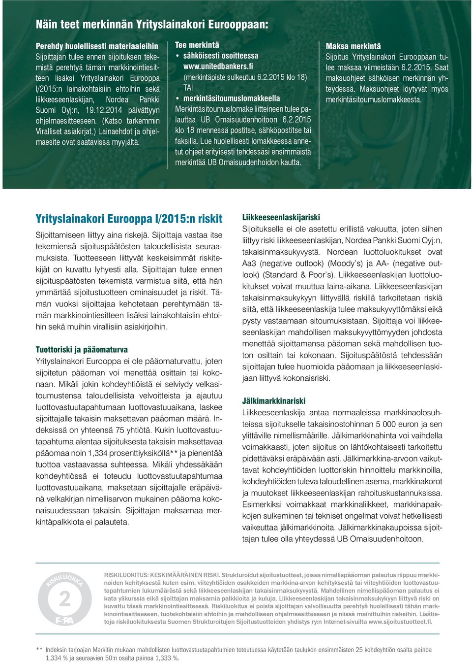 ) Lainaehdot ja ohjelmaesite ovat saatavissa myyjältä. Tee merkintä sähköisesti osoitteessa www.unitedbankers.fi (merkintäpiste sulkeutuu 6.2.