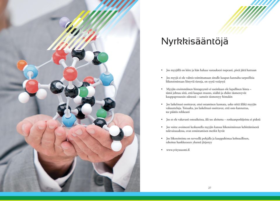 täsmentyy hintakin Jos laskelmasi osoittavat, ettei ostaminen kannata, usko niitä äläkä myyjän vakuutteluja.