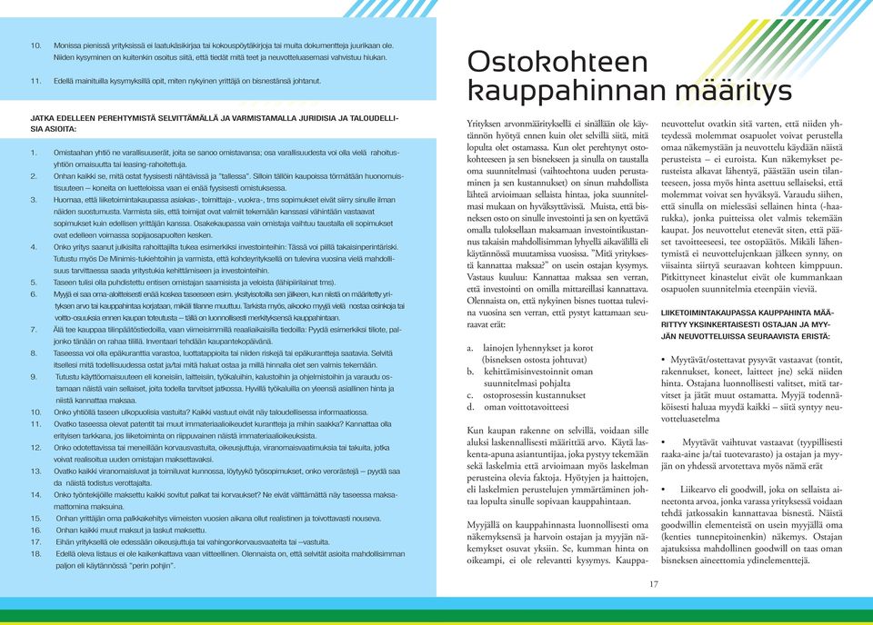 Ostokohteen kauppahinnan määritys Jatka edelleen perehtymistä selvittämällä ja varmistamalla juridisia ja taloudellisia asioita: 1.