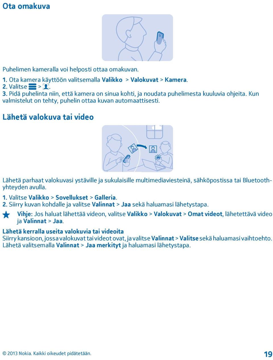 Lähetä valokuva tai video Lähetä parhaat valokuvasi ystäville ja sukulaisille multimediaviesteinä, sähköpostissa tai Bluetoothyhteyden avulla. 1. Valitse Valikko > Sovellukset > Galleria. 2.