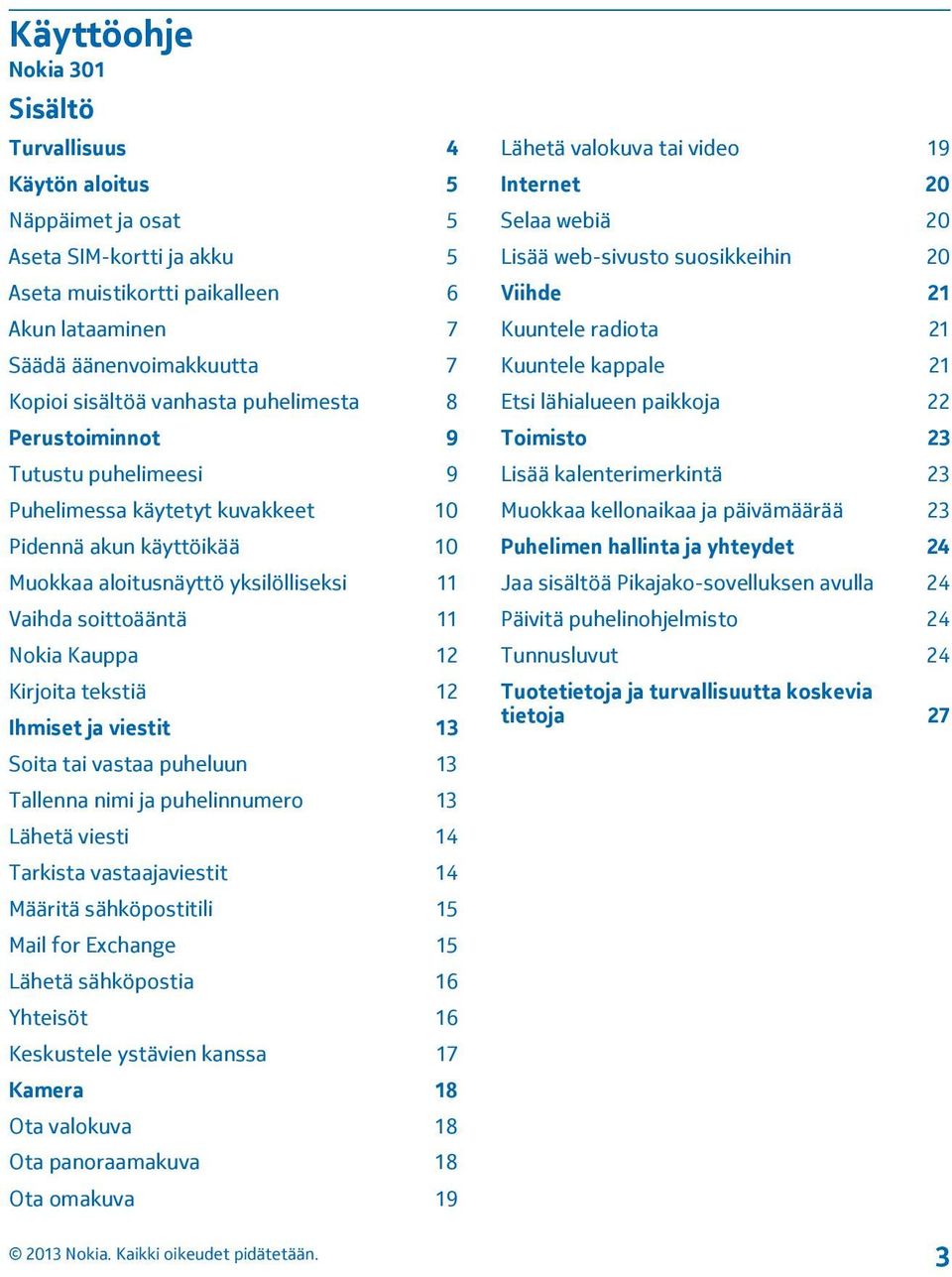 12 Kirjoita tekstiä 12 Ihmiset ja viestit 13 Soita tai vastaa puheluun 13 Tallenna nimi ja puhelinnumero 13 Lähetä viesti 14 Tarkista vastaajaviestit 14 Määritä sähköpostitili 15 Mail for Exchange 15