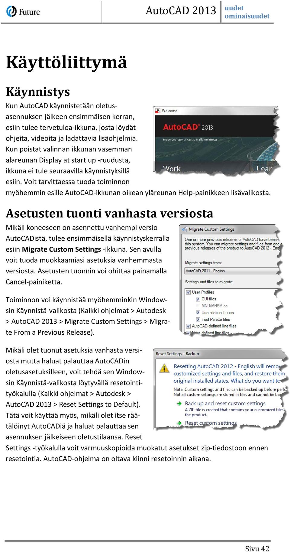 Voit tarvittaessa tuoda toiminnon myöhemmin esille AutoCAD-ikkunan oikean yläreunan Help-painikkeen lisävalikosta.