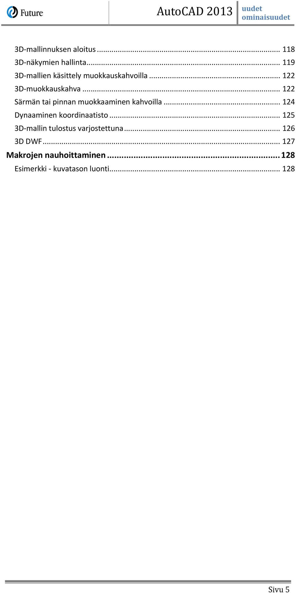 .. 122 Särmän tai pinnan muokkaaminen kahvoilla... 124 Dynaaminen koordinaatisto.