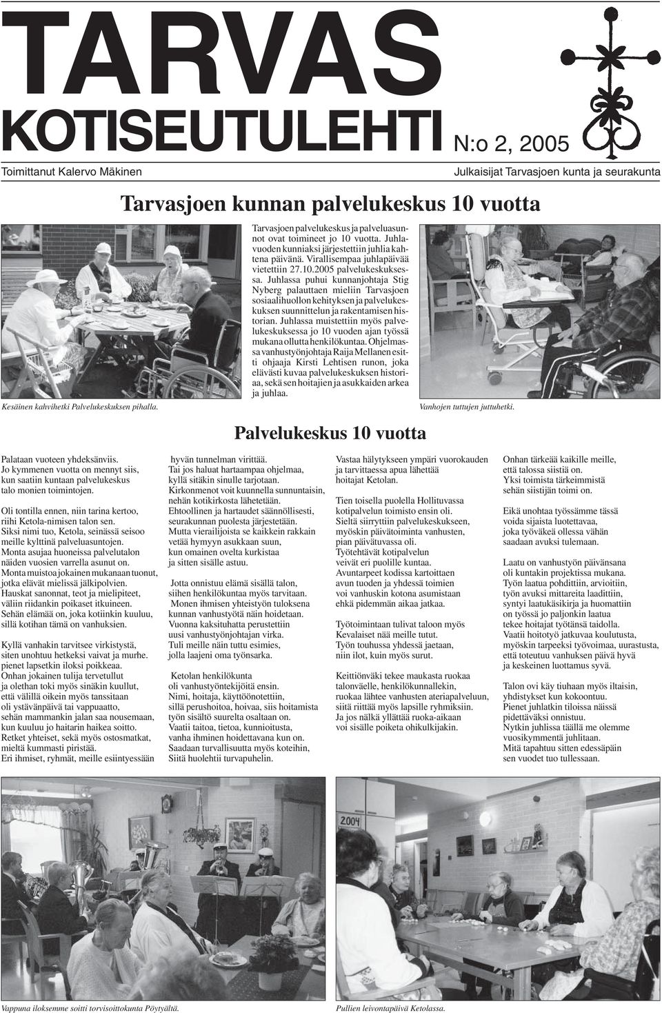 Virallisempaa juhlapäivää vietettiin 27.10.2005 palvelukeskuksessa.