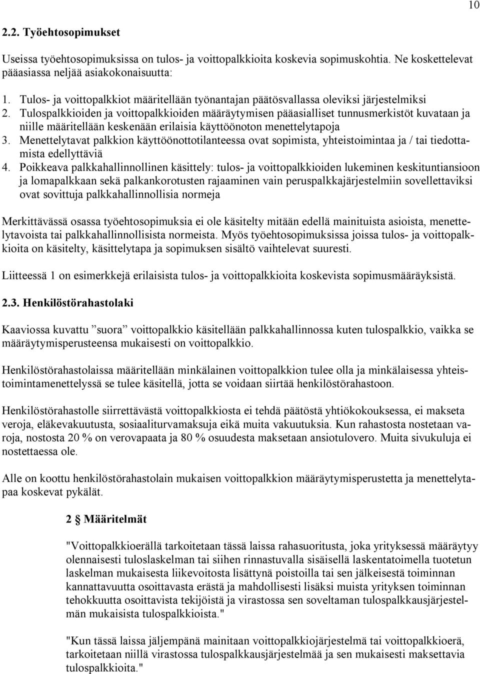 Tulospalkkioiden ja voittopalkkioiden määräytymisen pääasialliset tunnusmerkistöt kuvataan ja niille määritellään keskenään erilaisia käyttöönoton menettelytapoja 3.