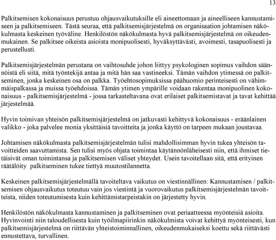 Se palkitsee oikeista asioista monipuolisesti, hyväksyttävästi, avoimesti, tasapuolisesti ja perustellusti.