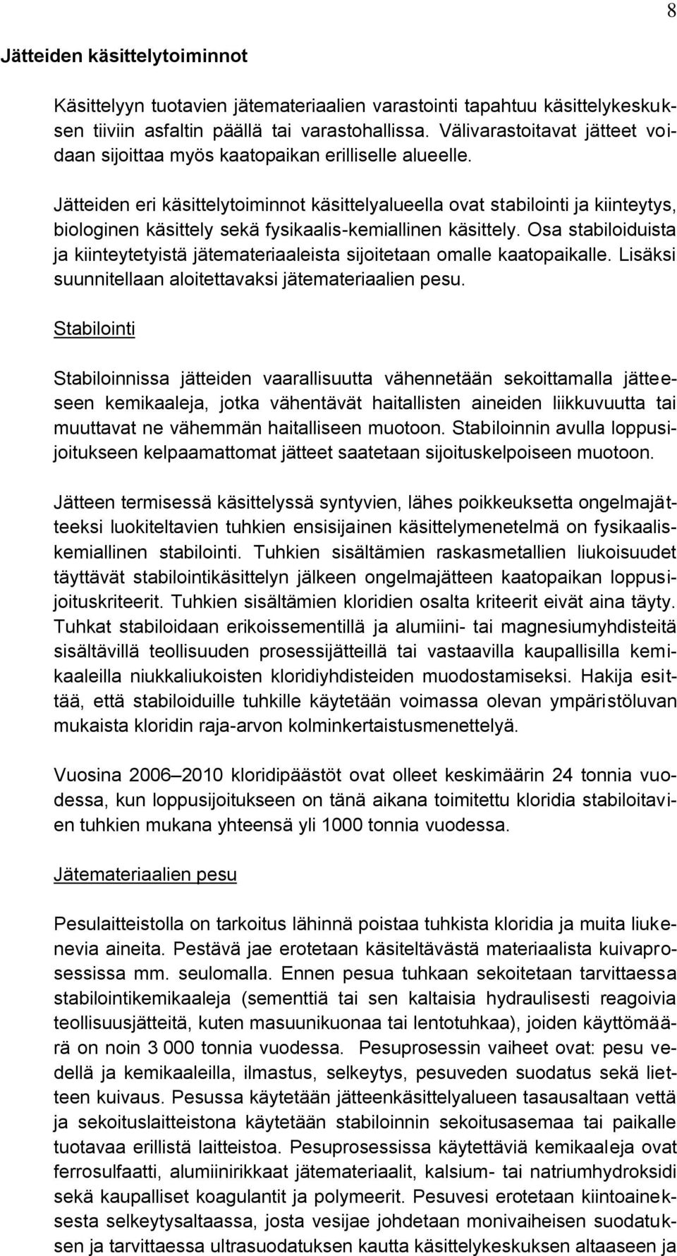 Jätteiden eri käsittelytoiminnot käsittelyalueella ovat stabilointi ja kiinteytys, biologinen käsittely sekä fysikaalis-kemiallinen käsittely.