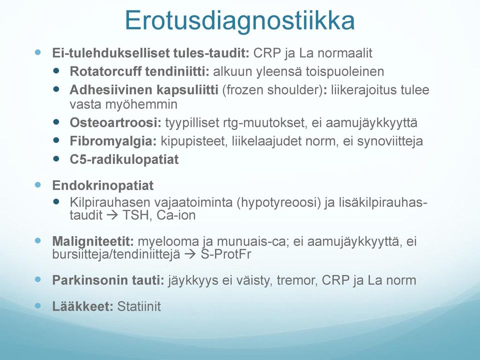 norm, ei synoviitteja C5-radikulopatiat Endokrinopatiat Kilpirauhasen vajaatoiminta (hypotyreoosi) ja lisäkilpirauhastaudit TSH, Ca-ion Maligniteetit: