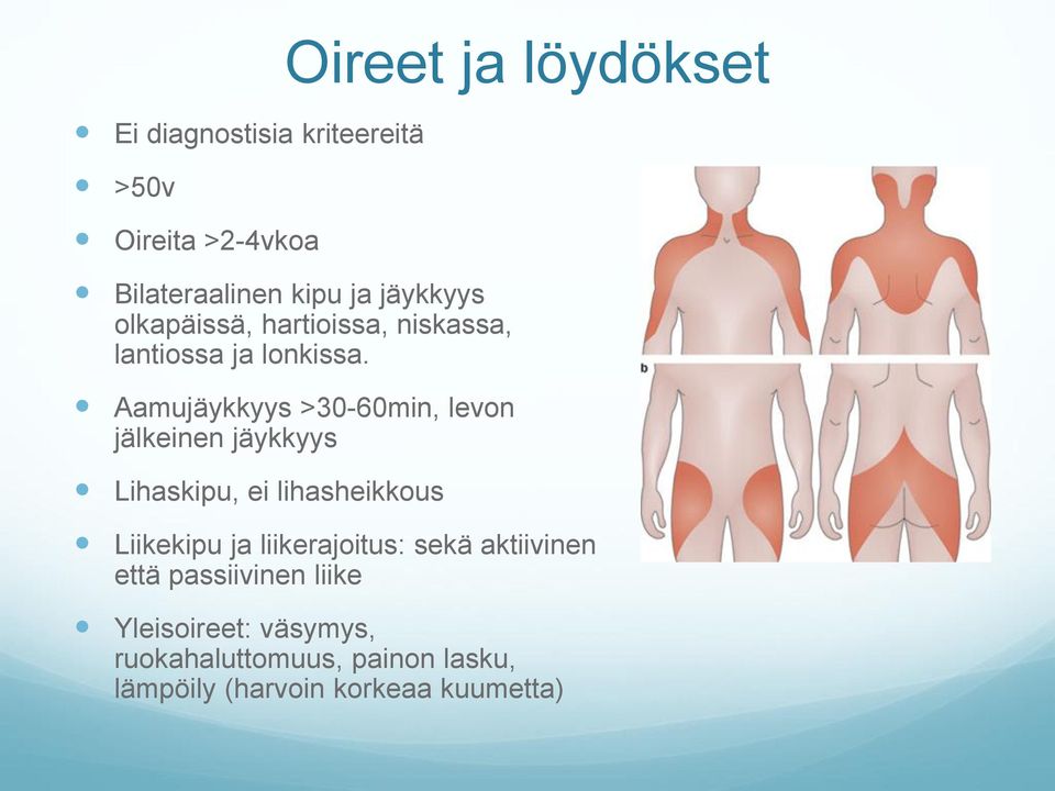 Aamujäykkyys >30-60min, levon jälkeinen jäykkyys Lihaskipu, ei lihasheikkous Liikekipu ja