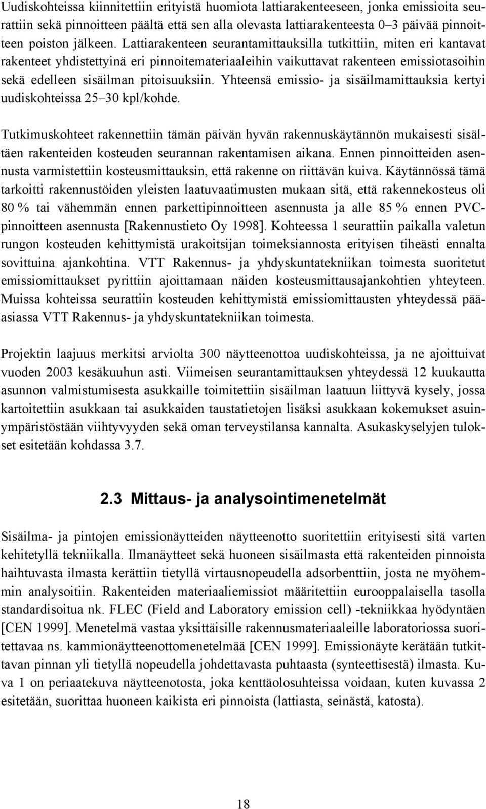 Yhteensä emissio- ja sisäilmamittauksia kertyi uudiskohteissa 25 30 kpl/kohde.