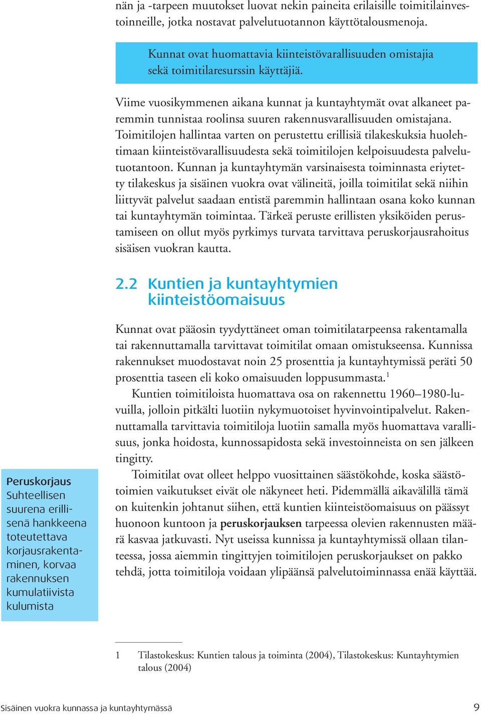 Viime vuosikymmenen aikana kunnat ja kuntayhtymät ovat alkaneet paremmin tunnistaa roolinsa suuren rakennusvarallisuuden omistajana.