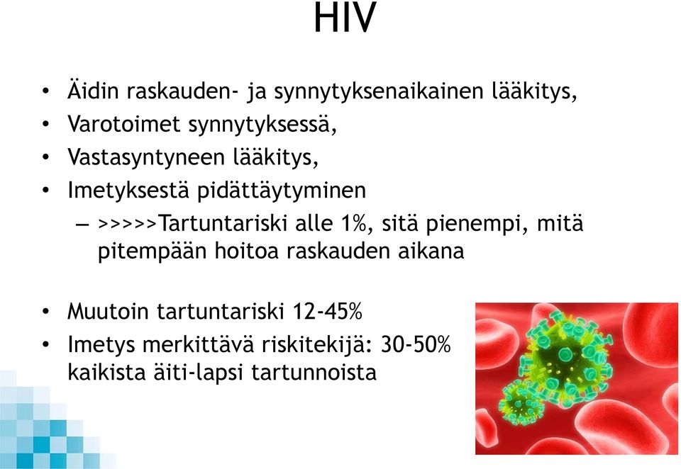 >>>>>Tartuntariski alle 1%, sitä pienempi, mitä pitempään hoitoa raskauden