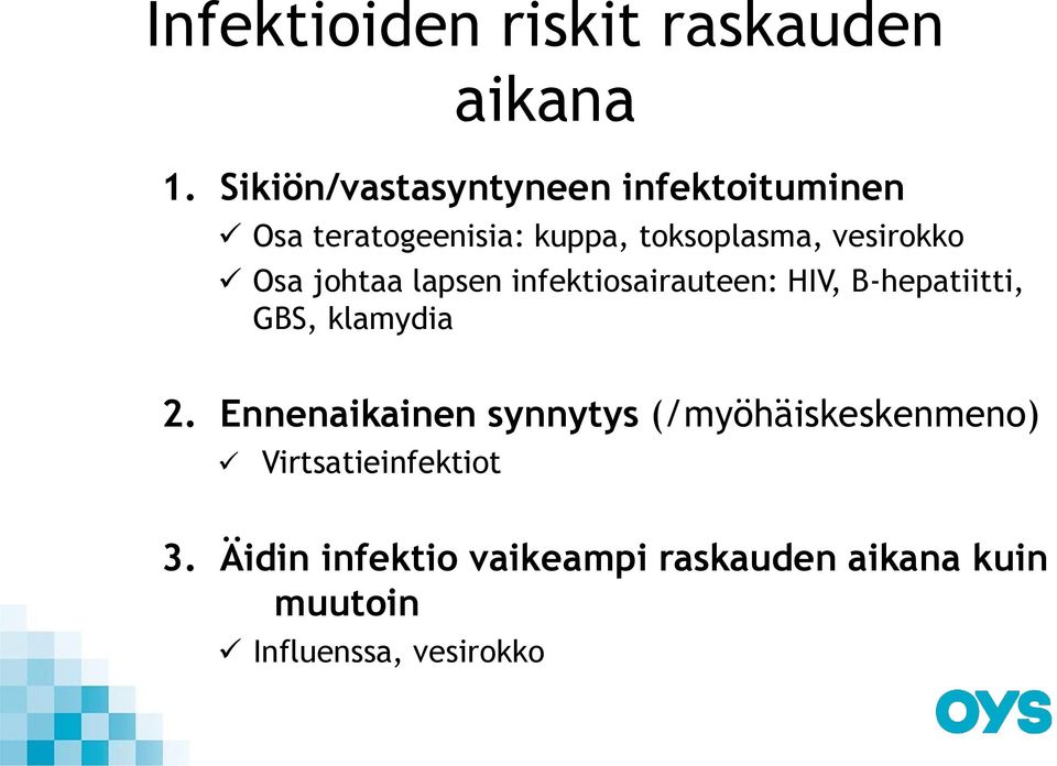 vesirokko Osa johtaa lapsen infektiosairauteen: HIV, B-hepatiitti, GBS, klamydia 2.