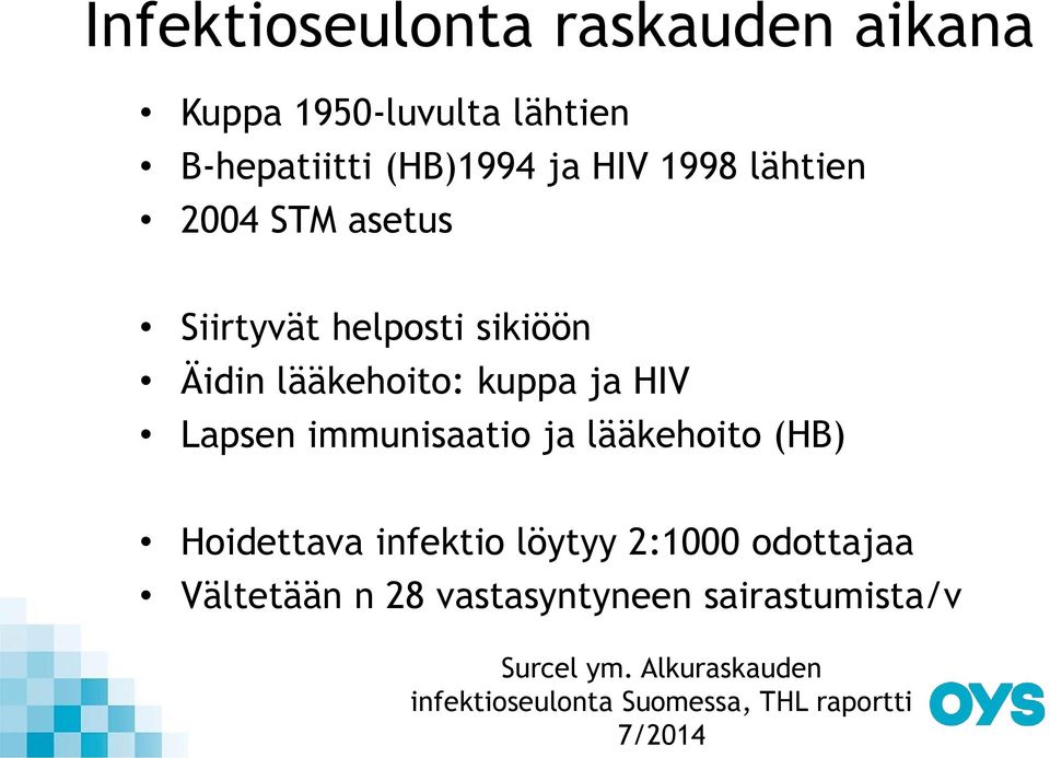 immunisaatio ja lääkehoito (HB) Hoidettava infektio löytyy 2:1000 odottajaa Vältetään n 28