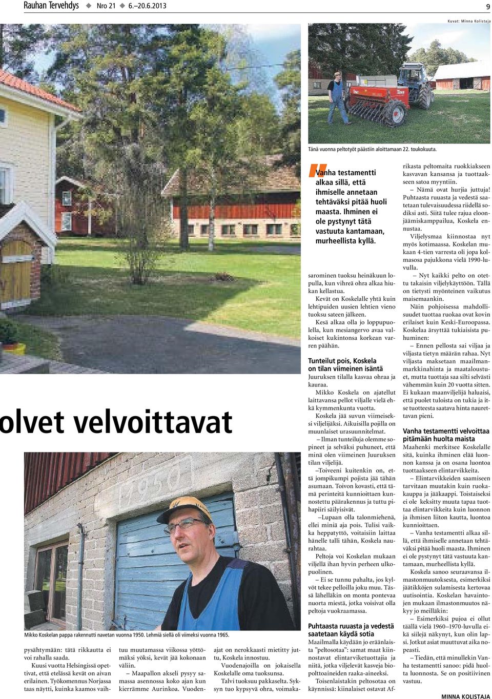 Työkomennus Norjassa taas näytti, kuinka kaamos vaihtuu muutamassa viikossa yöttömäksi yöksi, kevät jää kokonaan väliin. Maapallon akseli pysyy samassa asennossa koko ajan kun kierrämme Aurinkoa.