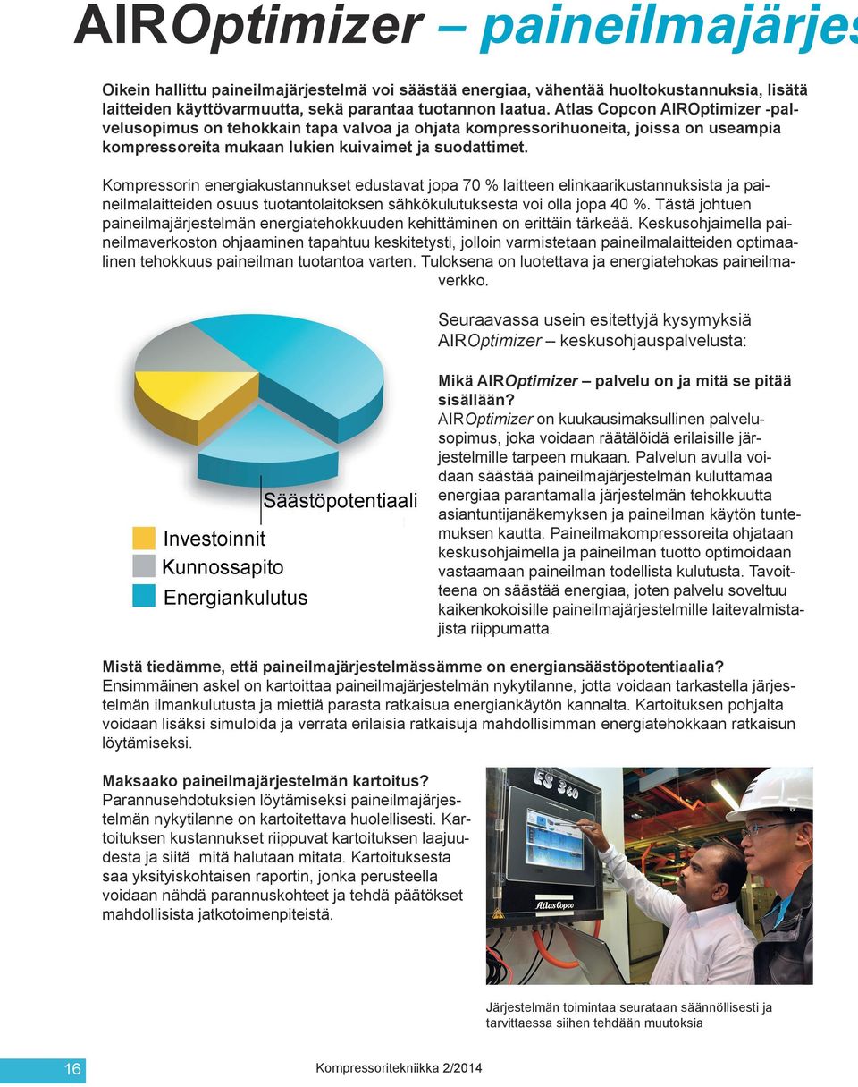 Kompressorin energiakustannukset edustavat jopa 70 % laitteen elinkaarikustannuksista ja paineilmalaitteiden osuus tuotantolaitoksen sähkökulutuksesta voi olla jopa 40 %.