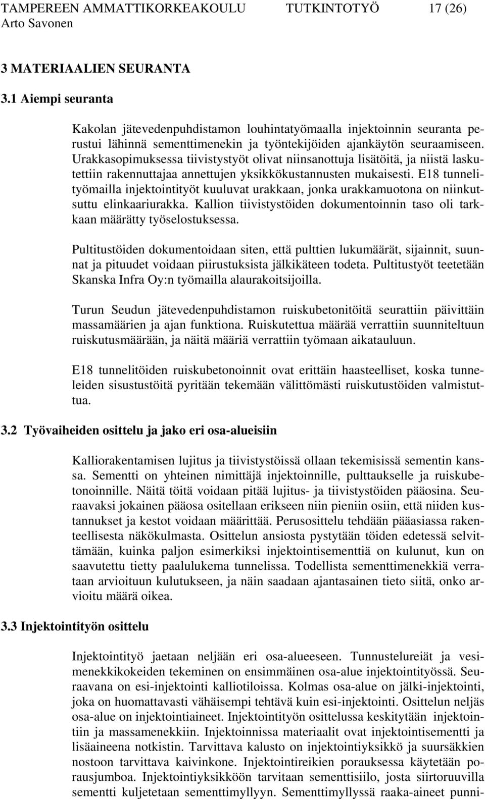 Urakkasopimuksessa tiivistystyöt olivat niinsanottuja lisätöitä, ja niistä laskutettiin rakennuttajaa annettujen yksikkökustannusten mukaisesti.