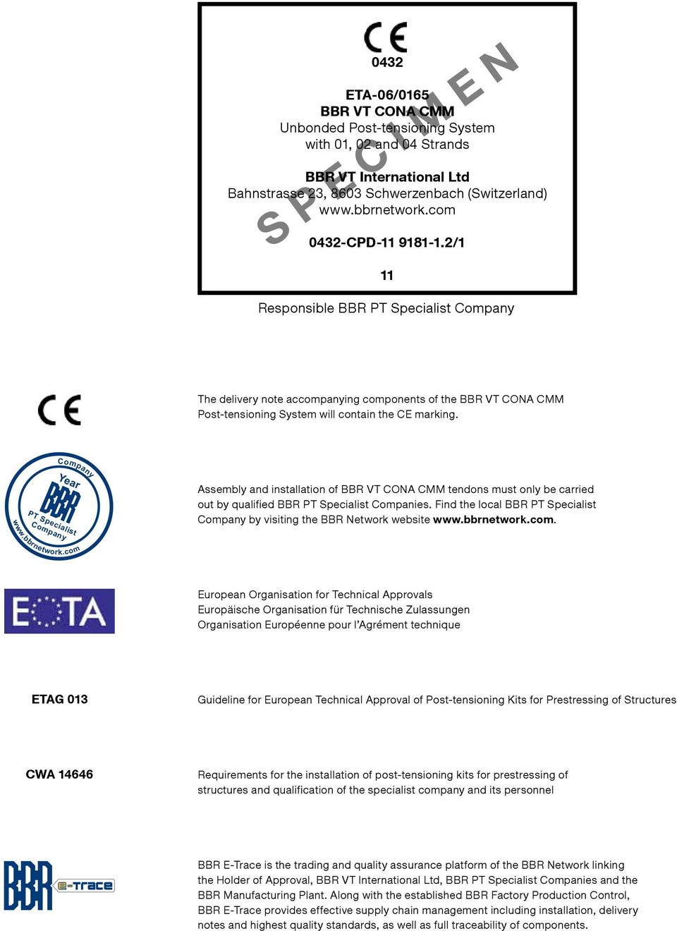 Company Year PT Specialist Assembly and installation of BBR VT CONA CMM tendons must only be carried out by qualified BBR PT Specialist Companies.