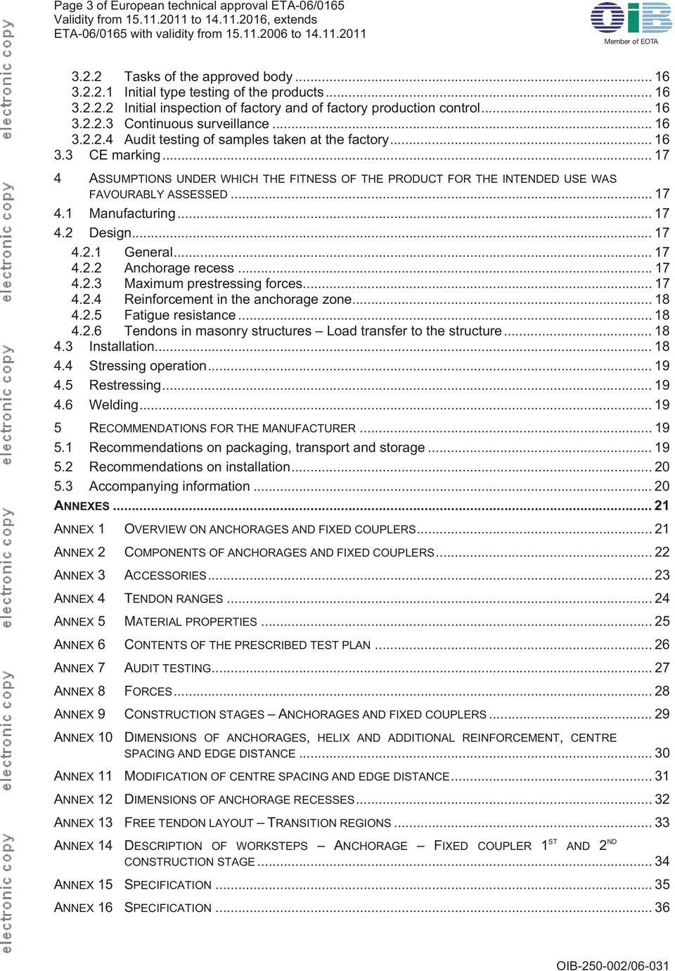 .. 16 3.3 CE marking... 17 4 ASSUMPTIONS UNDER WHICH THE FITNESS OF THE PRODUCT FOR THE INTENDED USE WAS FAVOURABLY ASSESSED... 17 4.1 Manufacturing... 17 4.2 Design... 17 4.2.1 General... 17 4.2.2 Anchorage recess.