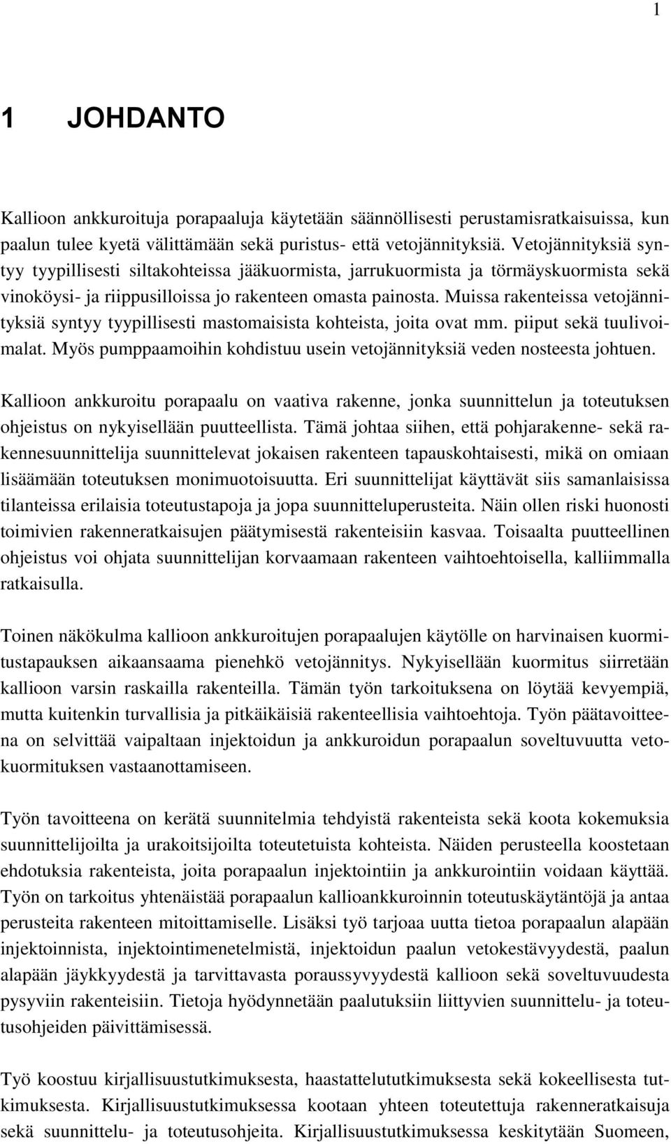 Muissa rakenteissa vetojännityksiä syntyy tyypillisesti mastomaisista kohteista, joita ovat mm. piiput sekä tuulivoimalat. Myös pumppaamoihin kohdistuu usein vetojännityksiä veden nosteesta johtuen.