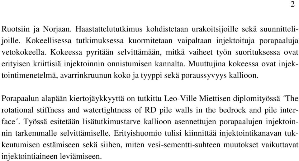 Muuttujina kokeessa ovat injektointimenetelmä, avarrinkruunun koko ja tyyppi sekä poraussyvyys kallioon.