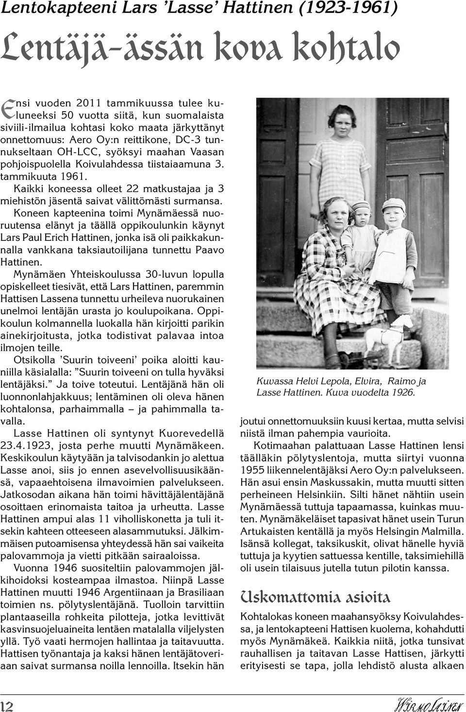 Kaikki koneessa olleet 22 matkustajaa ja 3 miehistön jäsentä saivat välittömästi surmansa.
