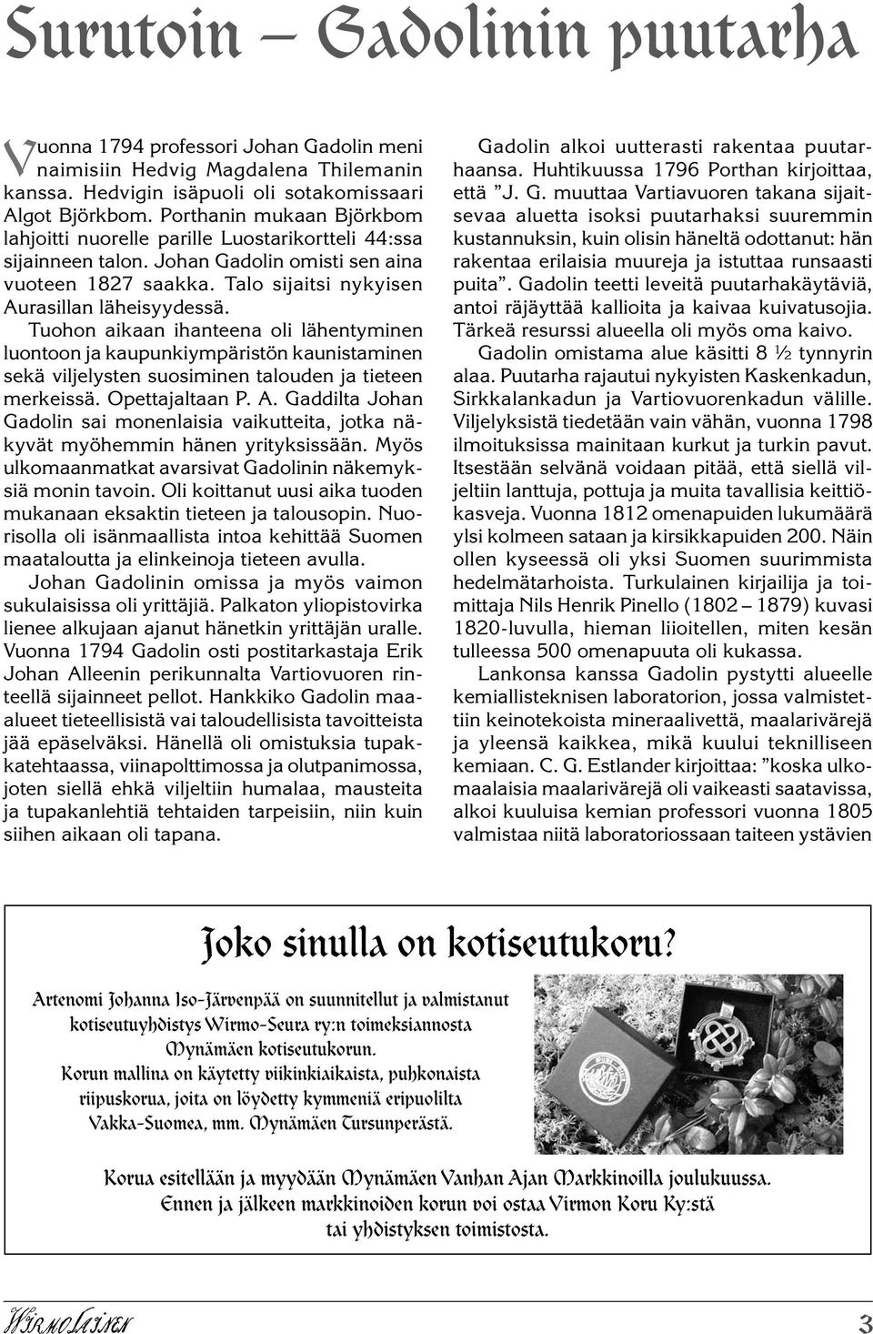 Tuohon aikaan ihanteena oli lähentyminen luontoon ja kaupunkiympäristön kaunistaminen sekä viljelysten suosiminen talouden ja tieteen merkeissä. Opettajaltaan P. A.