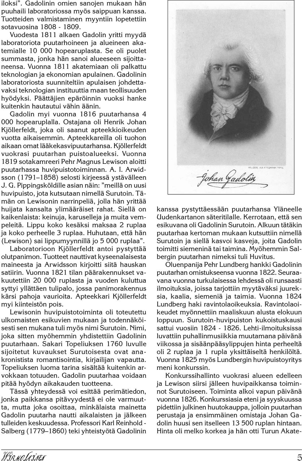 Vuonna 1811 akatemiaan oli palkattu teknologian ja ekonomian apulainen. Gadolinin laboratoriosta suunniteltiin apulaisen johdettavaksi teknologian instituuttia maan teollisuuden hyödyksi.