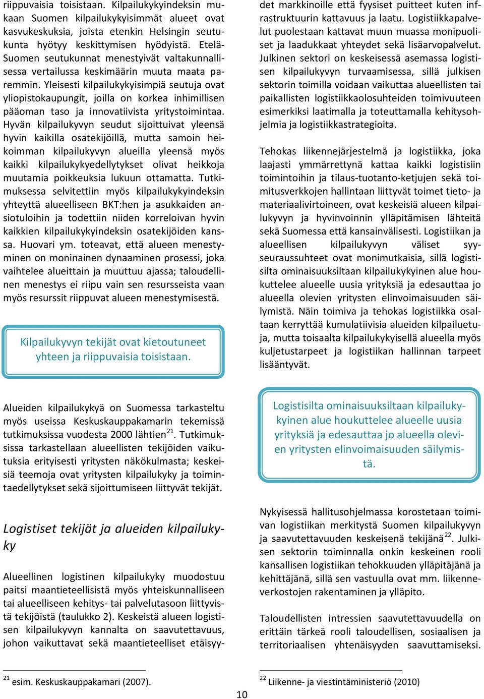 Yleisesti kilpailukykyisimpiä seutuja ovat yliopistokaupungit, joilla on korkea inhimillisen pääoman taso ja innovatiivista yritystoimintaa.