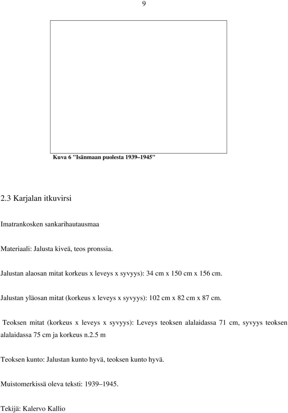 Jalustan alaosan mitat korkeus x leveys x syvyys): 34 cm x 150 cm x 156 cm.