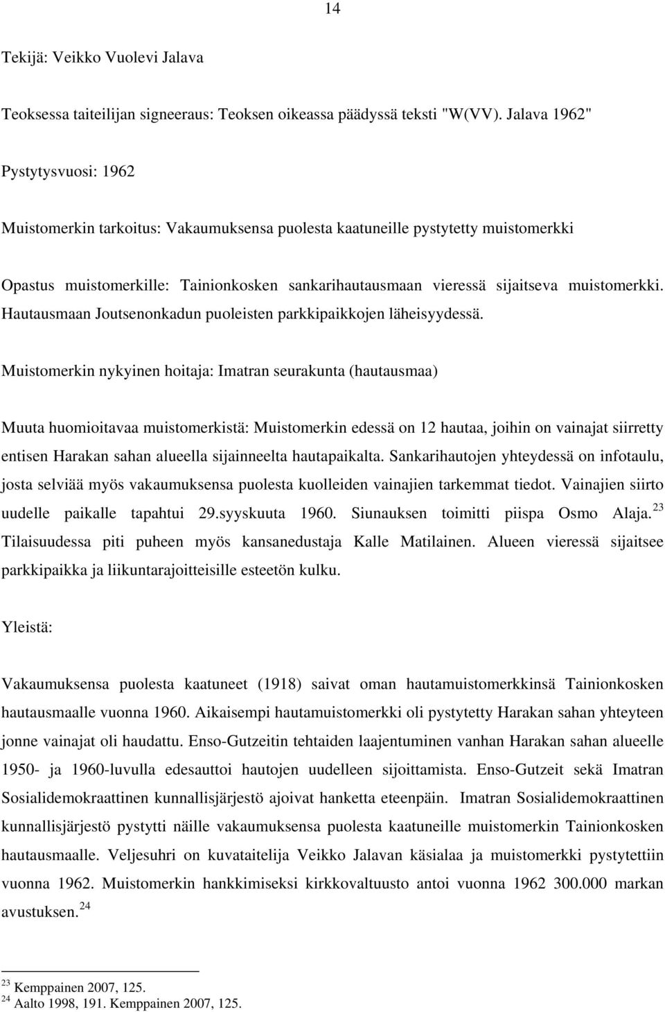 muistomerkki. Hautausmaan Joutsenonkadun puoleisten parkkipaikkojen läheisyydessä.