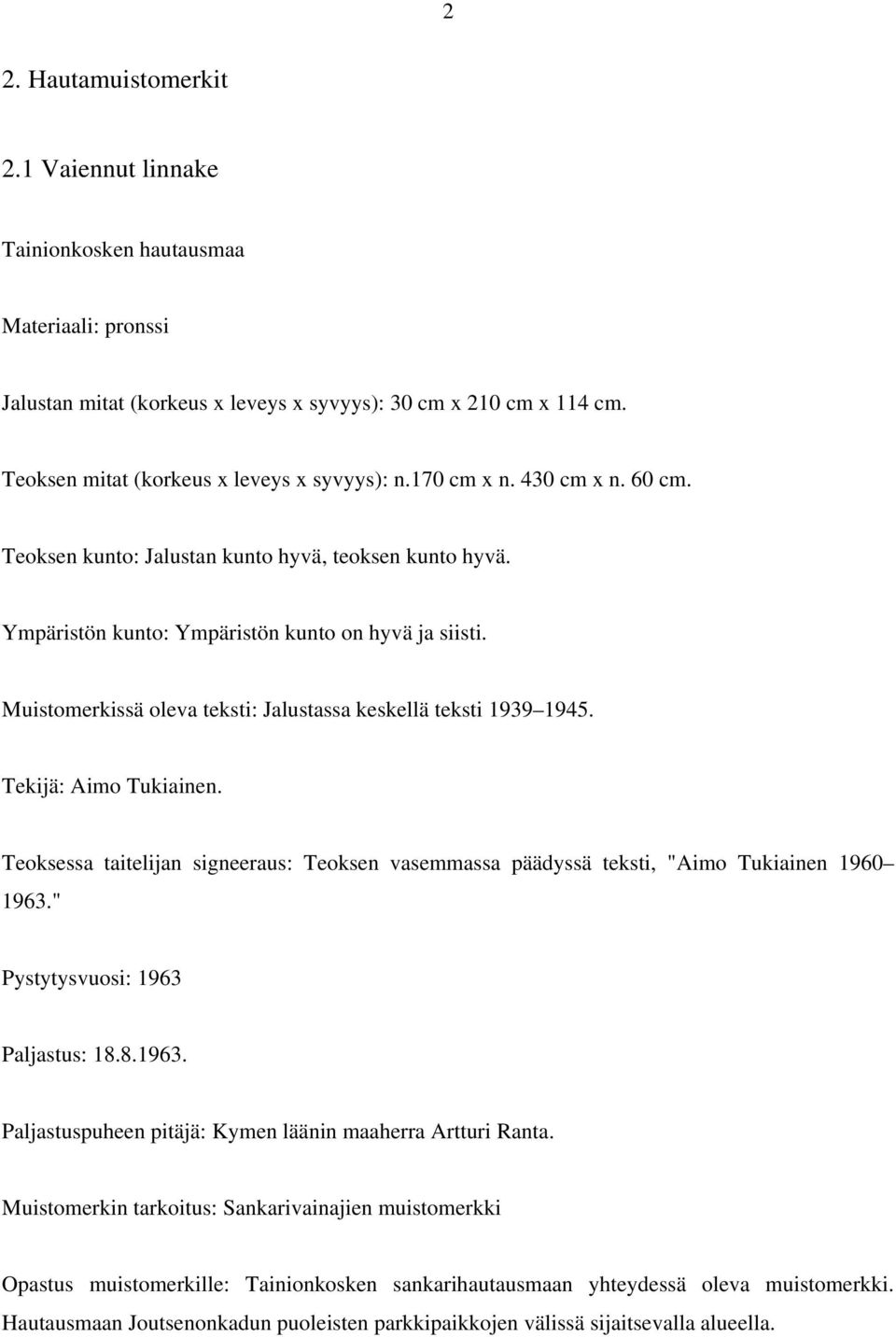 Muistomerkissä oleva teksti: Jalustassa keskellä teksti 1939 1945. Tekijä: Aimo Tukiainen. Teoksessa taitelijan signeeraus: Teoksen vasemmassa päädyssä teksti, "Aimo Tukiainen 1960 1963.