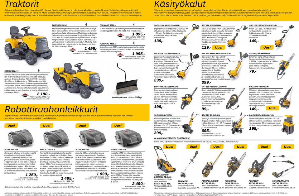 Tekijät kuten voimakas moottori, ensiluokkainen keräyskyky sekä kaksi leikkuumenetelmää varmistavat työn valmistumisen samalla kun sinulla on hauskaa. Nauti ajosta.