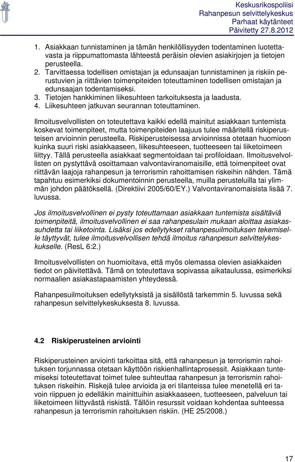 Tietojen hankkiminen liikesuhteen tarkoituksesta ja laadusta. 4. Liikesuhteen jatkuvan seurannan toteuttaminen.