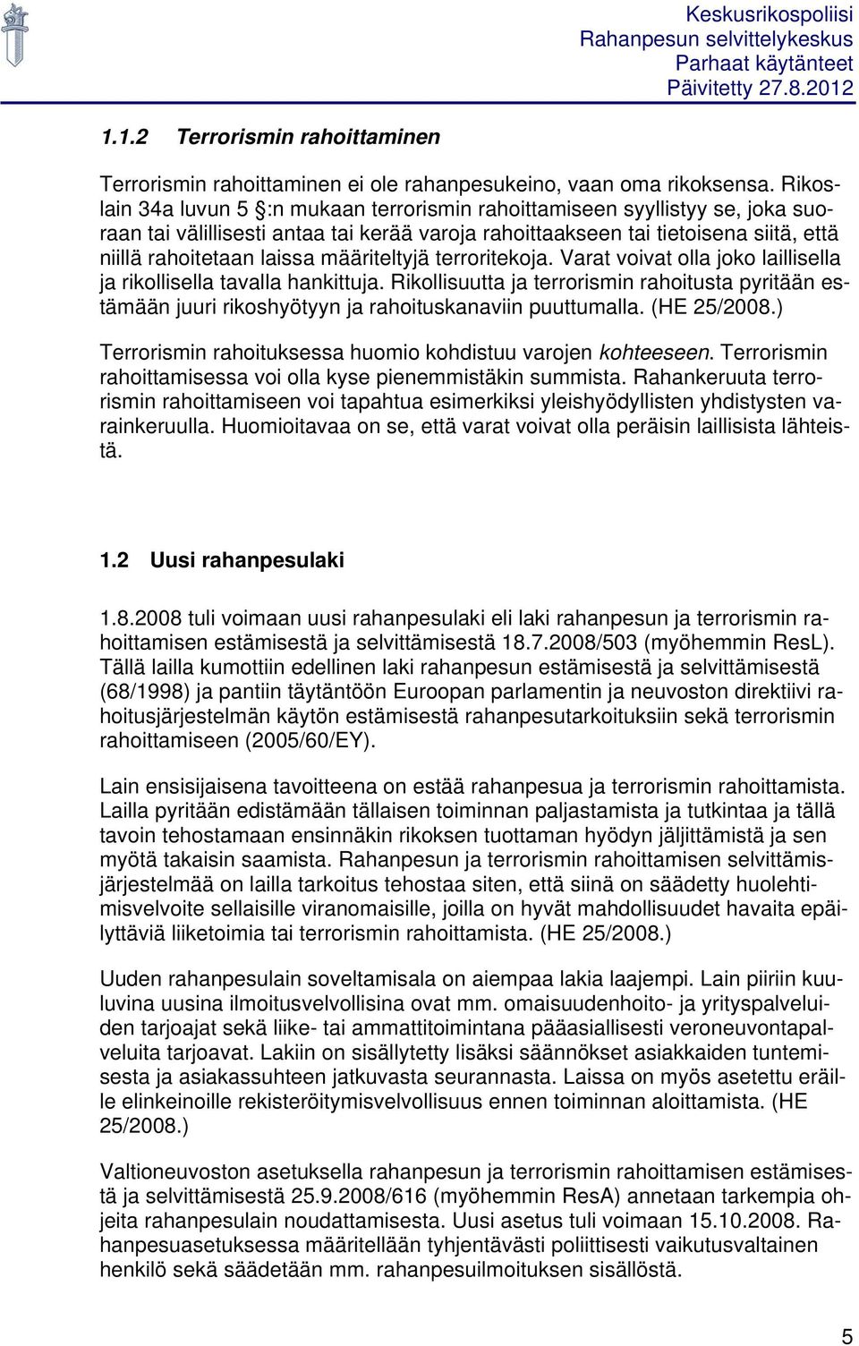 määriteltyjä terroritekoja. Varat voivat olla joko laillisella ja rikollisella tavalla hankittuja.