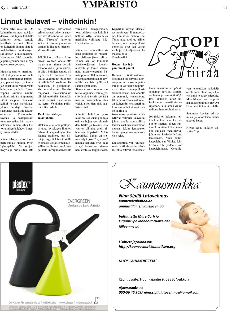 Maaliskuussa ei merkittävää lintujen muuttoa vielä ollut. Ensimmäiset peippojen, punarintojen ja kiurujen äänet kuuluivatkin vasta huhtikuun puolella.
