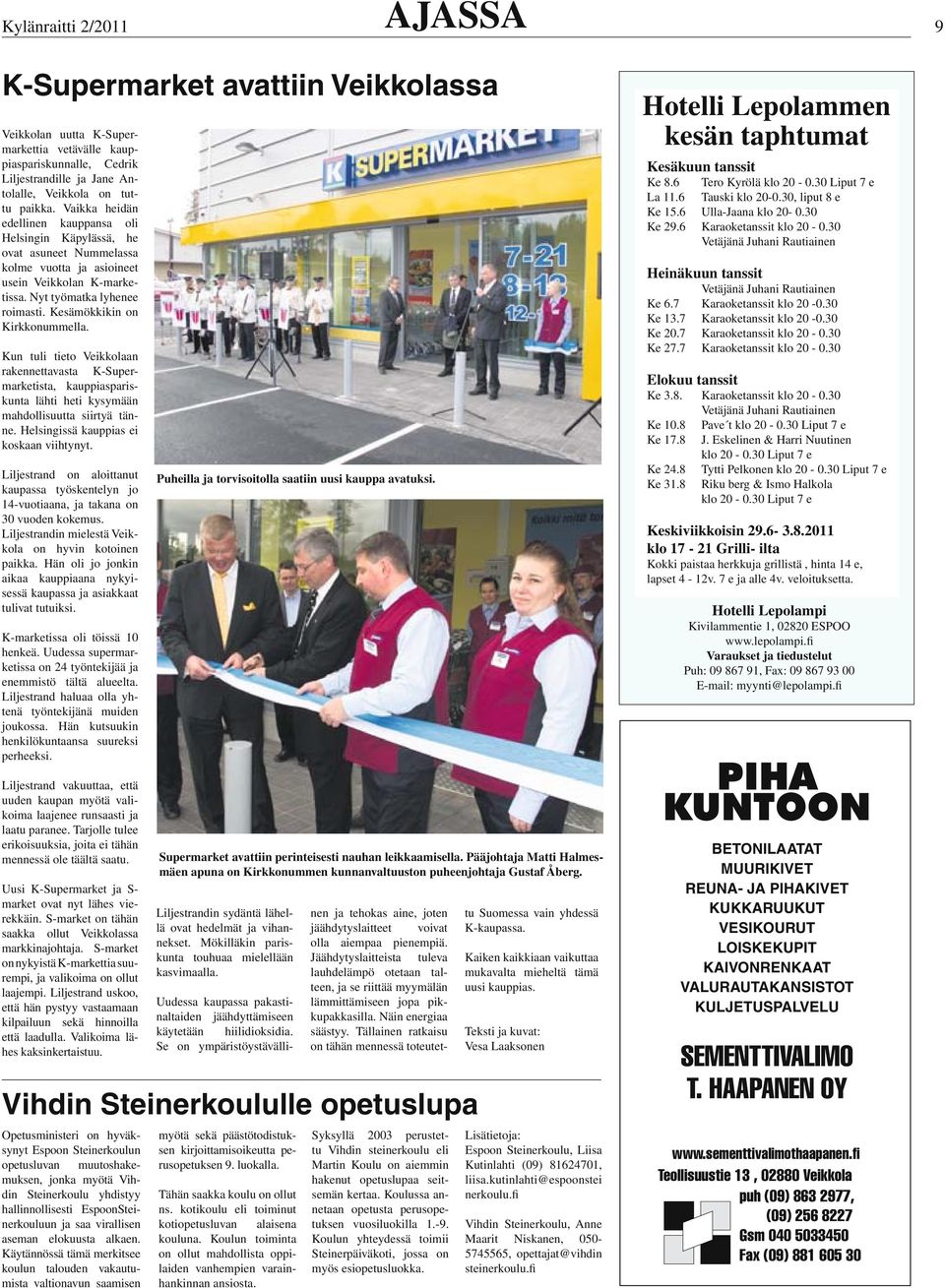 Kesämökkikin on Kirkkonummella. Kun tuli tieto Veikkolaan rakennettavasta K-Supermarketista, kauppiaspariskunta lähti heti kysymään mahdollisuutta siirtyä tänne.