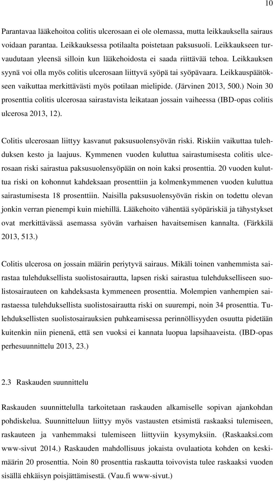 Leikkauspäätökseen vaikuttaa merkittävästi myös potilaan mielipide. (Järvinen 2013, 500.