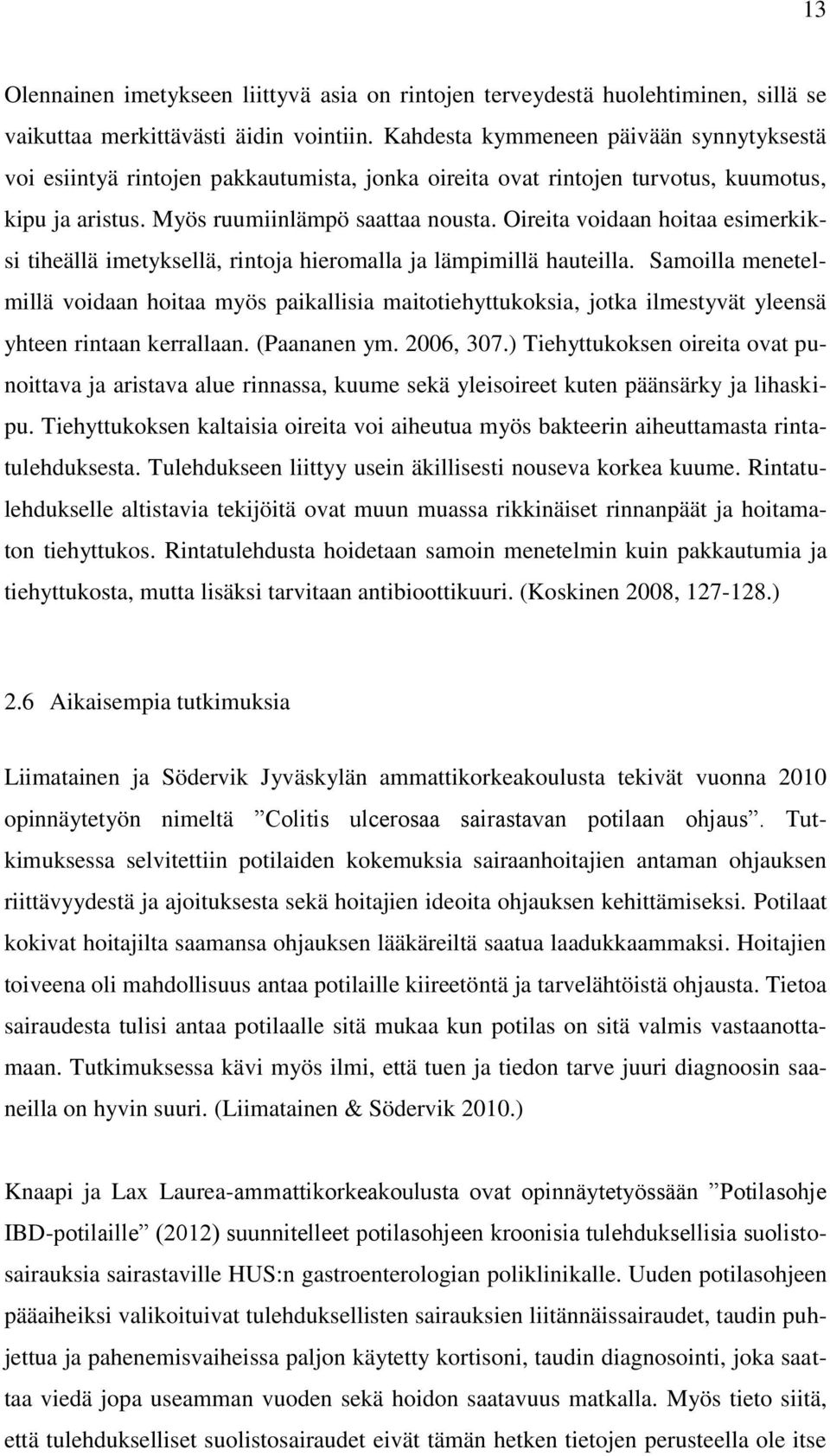 Oireita voidaan hoitaa esimerkiksi tiheällä imetyksellä, rintoja hieromalla ja lämpimillä hauteilla.