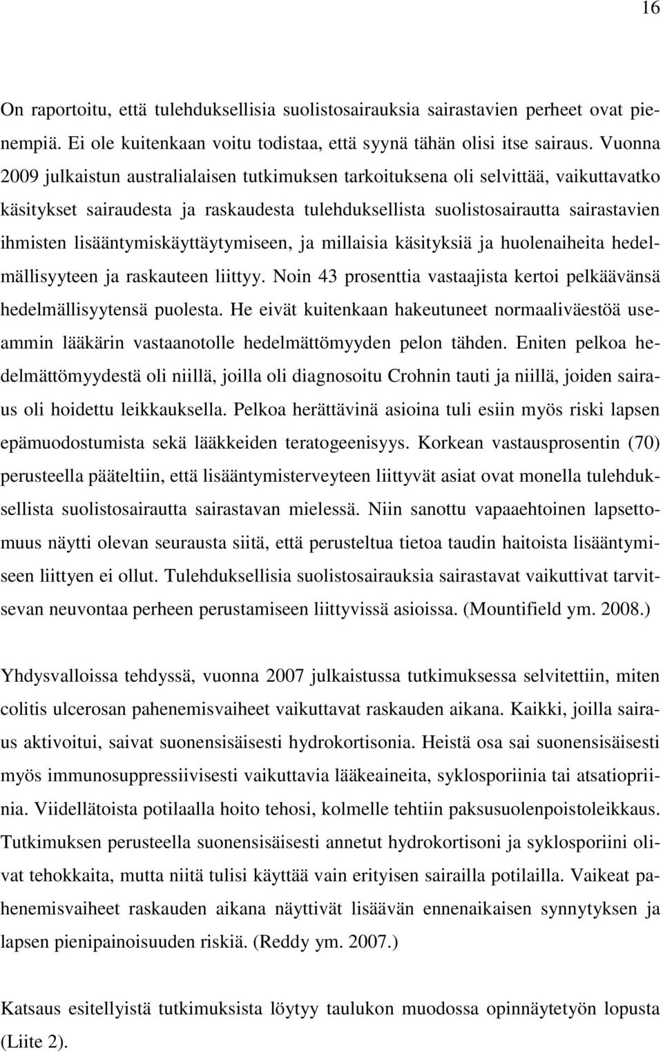 lisääntymiskäyttäytymiseen, ja millaisia käsityksiä ja huolenaiheita hedelmällisyyteen ja raskauteen liittyy. Noin 43 prosenttia vastaajista kertoi pelkäävänsä hedelmällisyytensä puolesta.