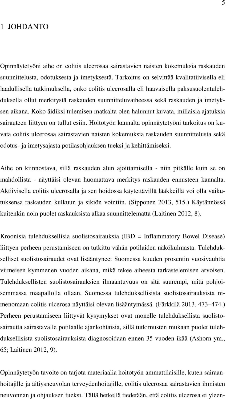 raskauden ja imetyksen aikana. Koko äidiksi tulemisen matkalta olen halunnut kuvata, millaisia ajatuksia sairauteen liittyen on tullut esiin.