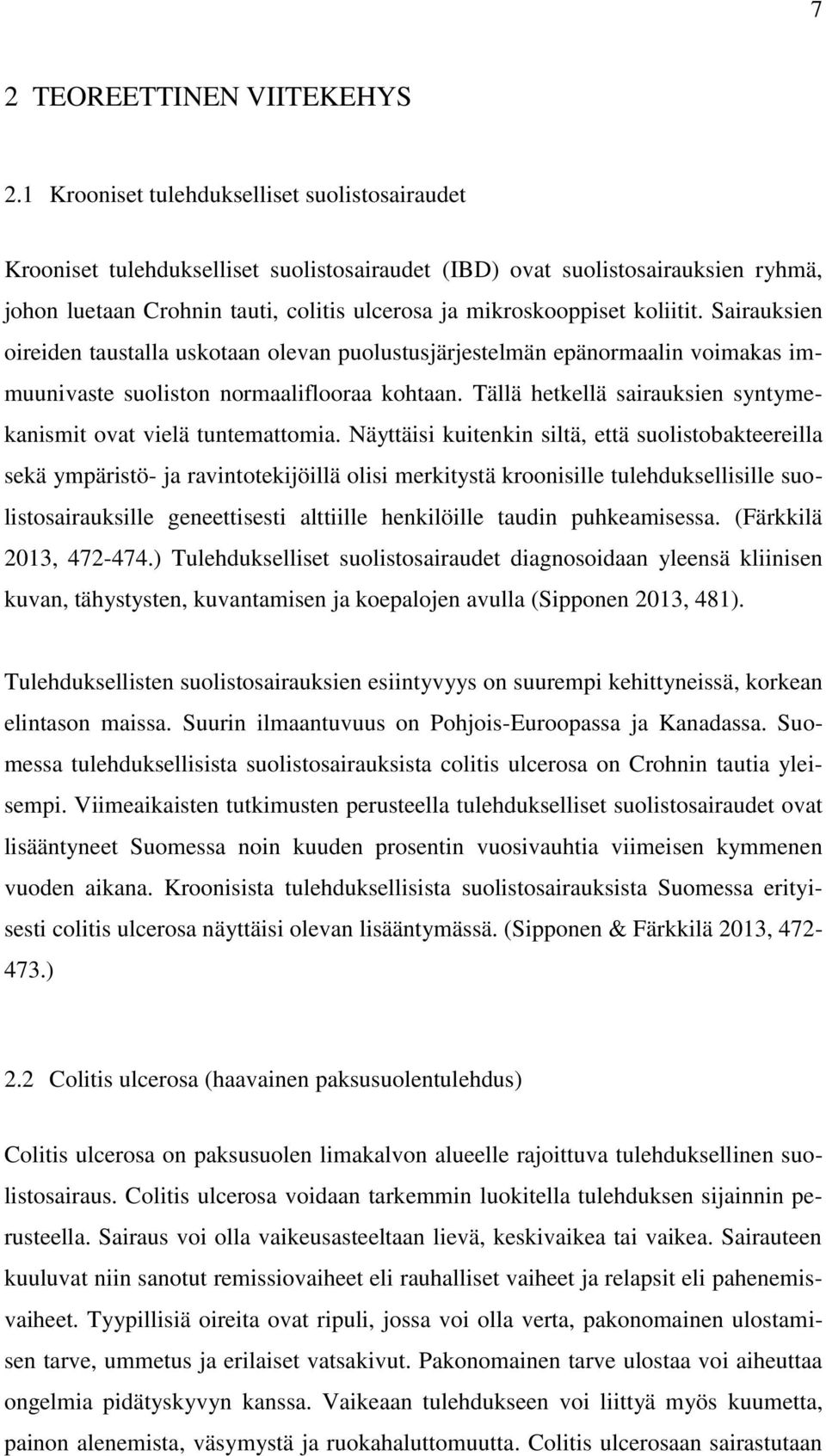 koliitit. Sairauksien oireiden taustalla uskotaan olevan puolustusjärjestelmän epänormaalin voimakas immuunivaste suoliston normaaliflooraa kohtaan.