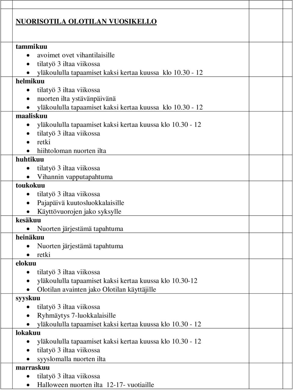 30-12 tilatyö 3 iltaa viikossa retki hiihtoloman nuorten ilta huhtikuu tilatyö 3 iltaa viikossa Vihannin vapputapahtuma toukokuu tilatyö 3 iltaa viikossa Pajapäivä kuutosluokkalaisille Käyttövuorojen