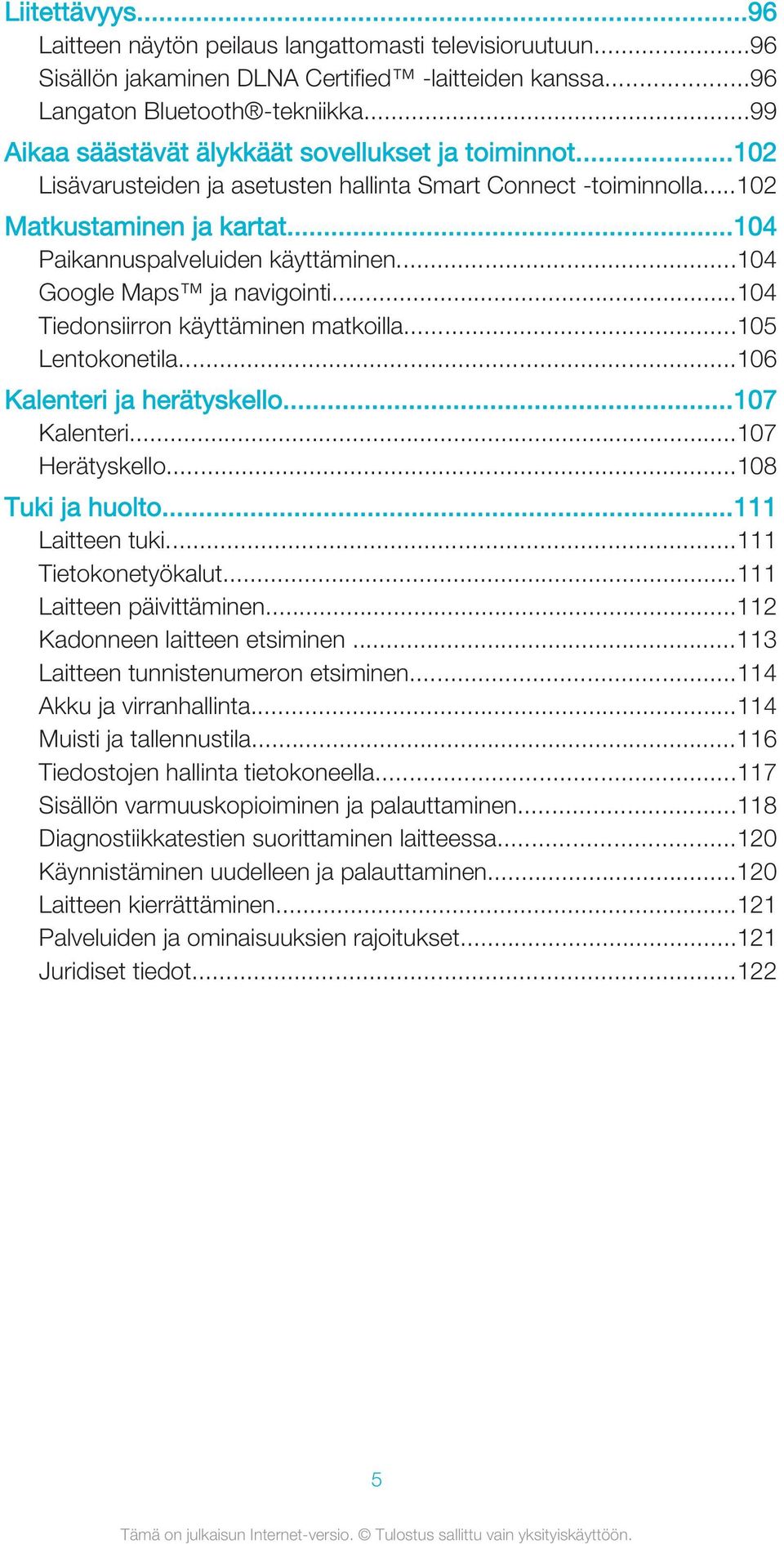 ..104 Google Maps ja navigointi...104 Tiedonsiirron käyttäminen matkoilla...105 Lentokonetila...106 Kalenteri ja herätyskello...107 Kalenteri...107 Herätyskello...108 Tuki ja huolto...111 Laitteen tuki.