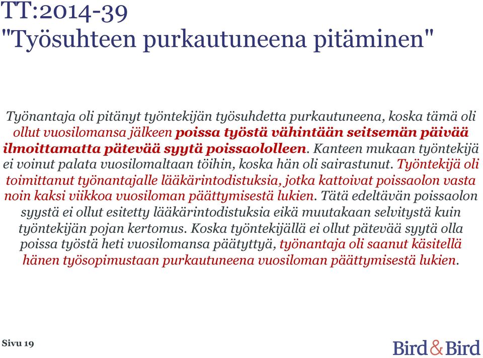 Työntekijä oli toimittanut työnantajalle lääkärintodistuksia, jotka kattoivat poissaolon vasta noin kaksi viikkoa vuosiloman päättymisestä lukien.