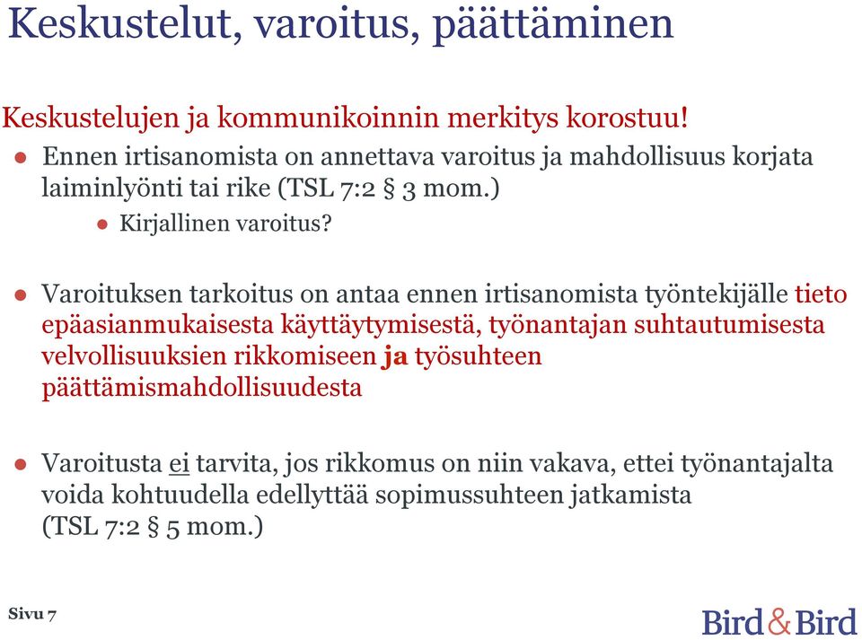 Varoituksen tarkoitus on antaa ennen irtisanomista työntekijälle tieto epäasianmukaisesta käyttäytymisestä, työnantajan suhtautumisesta