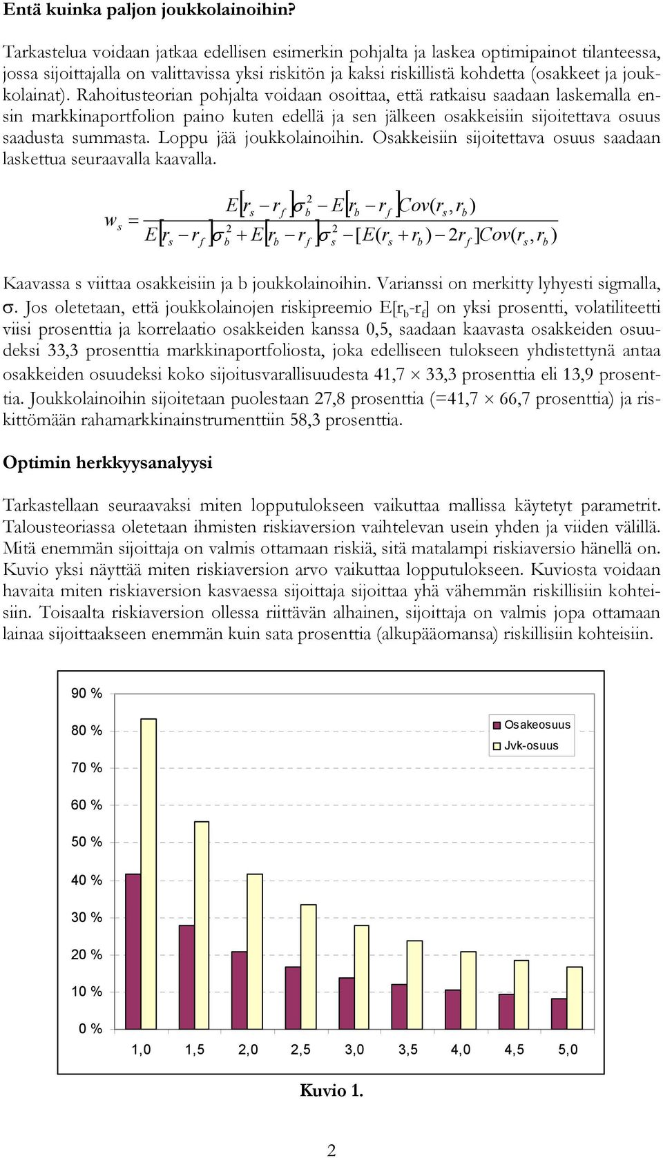 Rahoituteorian pohjalta voidaan ooittaa, että ratkaiu aadaan lakemalla enin markkinaportolion paino kuten edellä ja en jälkeen oakkeiiin ijoitettava ouu aaduta ummata. Loppu jää joukkolainoihin.