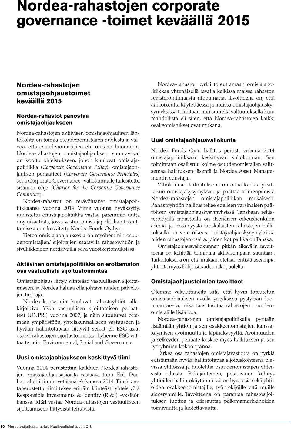 Nordea-rahastojen omistajaohjauksen suuntaviivat on koottu ohjeistukseen, johon kuuluvat omistajapolitiikka (Corporate Governance Policy), omistajaohjauksen periaatteet (Corporate Governance