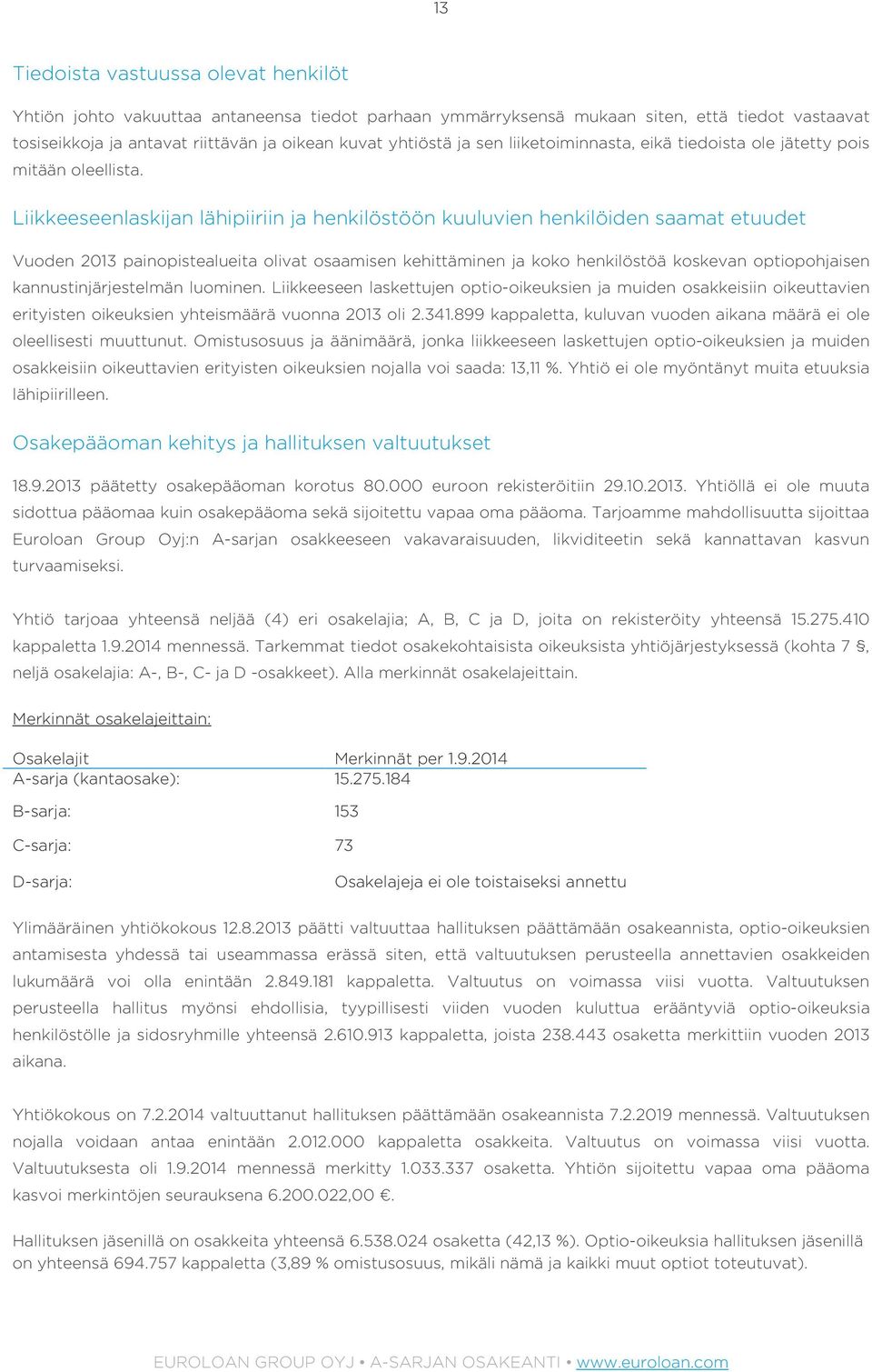 Liikkeeseenlaskijan lähipiiriin ja henkilöstöön kuuluvien henkilöiden saamat etuudet Vuoden 2013 painopistealueita olivat osaamisen kehittäminen ja koko henkilöstöä koskevan optiopohjaisen